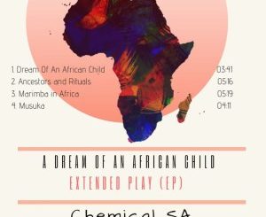 Chemical SA – Dream Of An African Child (Studio Release) ft. Vinci Da Code , Kronik SA & Afronerd