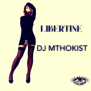 DJ Mthokist – Libertine (Original Mix)DJ Mthokist – Libertine (Original Mix)