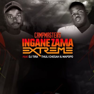 CampMasters - Izingane Zama Extreme Ft. DJ Tira, Thuli Chesah & Mapopo