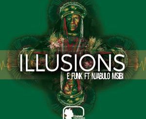 E Funk - Illusions (Original Mix) Ft. Njabulo Msibi