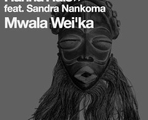 Hanna Hais, Sandra Nankoma - Mwala Wei’ka (Xewst Tswana Drum Remix)