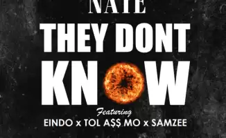 Nate – They Don’t Know Ft. Eindo, Tol A$$ Mo & Samzee