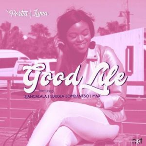 Portia Luma - Good Life Ft. Sdudla Somdantso, Sjangalala, Max Ruffest