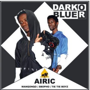 Airic - Dark Or Blue Ft. Manqonqo, Sbopho & Tie Tie Boyz