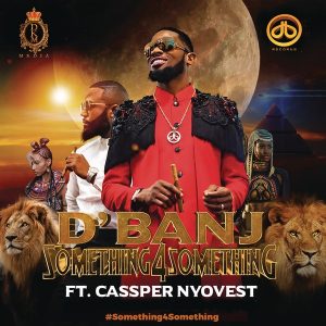 D’Banj ft. Cassper Nyovest – Something 4 Something