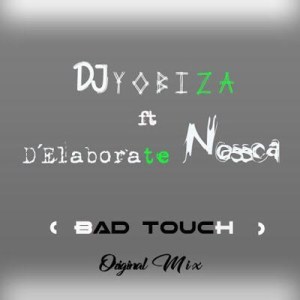 DJ Yobiza - Bad Touch (Original Mix) Ft. Elaborete Nossca