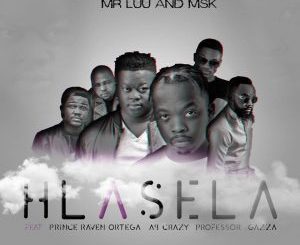 Mr Luu & MSK - Hlasela Ft. Professor, Prince Raven Ortega, Ab Crazy & Gazza