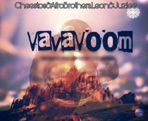 Cheestos & Afro Brotherz – Vava Voom Ft. Juziee & Leon Lee