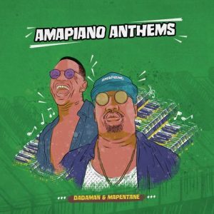 Album: Dadaman & Mapentane – Amapiano Anthems (Zip File)