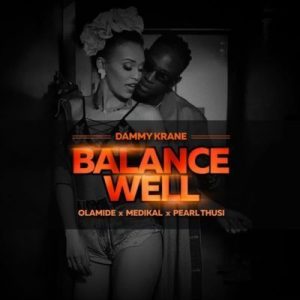 Dammy Krane – BalanceWell Ft. Pearl Thusi, Olamide, Medikal