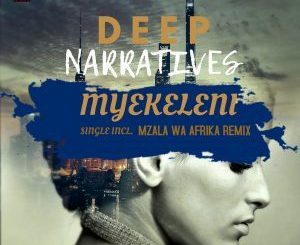 Deep Narratives Myekeleni (Mzala Wa Afrika Remix)