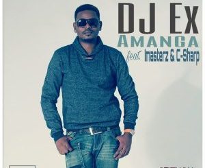 DJ Ex – Amanga Ft. Imasterz & C-Sharp