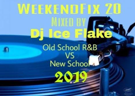 Dj Ice Flake WeekendFix 20 (OLD VS NEW R&B) 2019