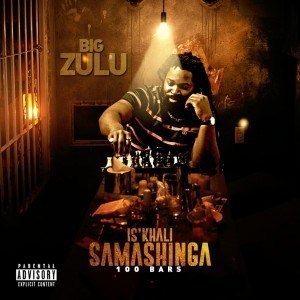 Big Zulu – Is’khali Samashinga 100Bars