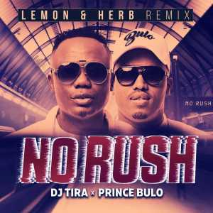 DJ Tira & Prince Bulo – No Rush (Lemon & Herb Remix)