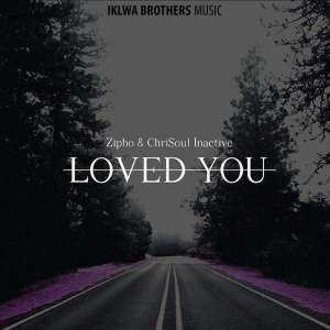 Zipho & Chrisoul Inactive - Loved You (Original Mix)