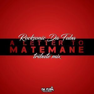 Rocksonic Da Fuba – A Letter To Matemane (Tribute Mix)