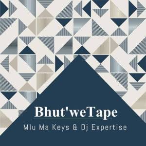 Mlu Ma Keys & Dj Expertise - Bhut’We Tape (Original Mix)