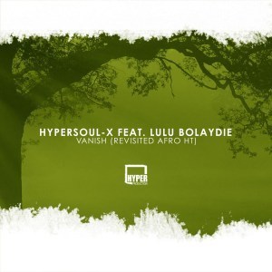 Hypersoul-x Ft. Lulu Bolaydie – Vanish (Revisited Afro HT)