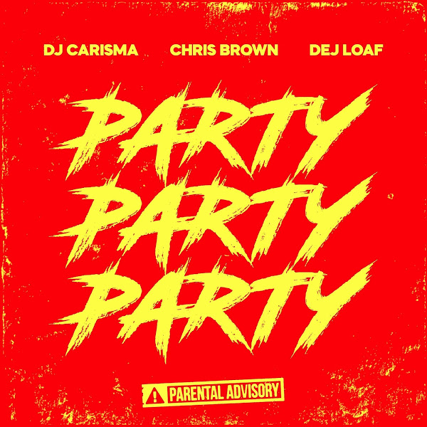 DJ Carisma Ft. Chris Brown & Dej Loaf – Party Party Party