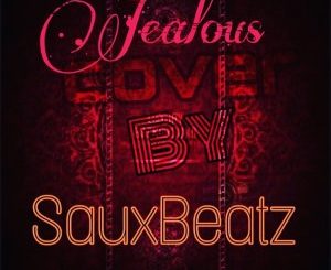 Sauxbeatz – Jealous (Cover)