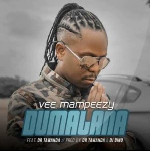 Vee Mampeezy – Dumalana Ft. Dr Tawanda