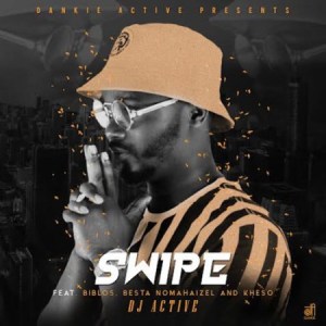 DJ Active – Swipe Ft. Biblos, Besta Nomahaizel & Kheso