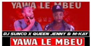 DJ Sunco, Queen Jenny & MKay – Yawa Le Mbeu