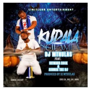 Dj Mthulas – Kudala Ngihamba Ft. Intwana Rock & Airmax The Dj