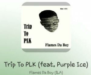 Flames Da Boy – Trip To PLK Ft. Purple Ice