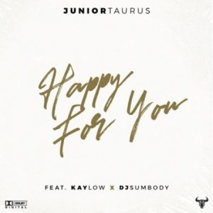 Junior Taurus – Happy for You Ft. Kaylow & DJ Sumbody