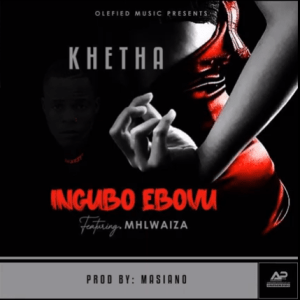 Khetha – Ingubo Ebovu Ft. Mhlwaiza 