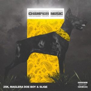 EP: 25K, Maglera Doe Boy & DJ Sliqe – Champion Music