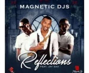 Magnetic Djs – Reflections Ft. Jay Sax