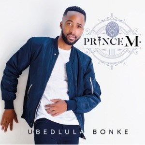 Prince M. – Ubedlula Bonke 