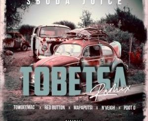 Sbuda Juice – Tobetsa Ft. Towdeemac, Red Button, N’veigh, Pdot’o & Mapaputsi (Remix)