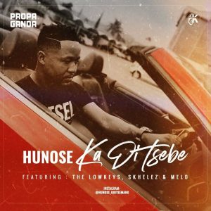 Hunose – Ka Di Tsebe Ft. The Lowkeys, Skhelez & Melo