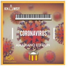 Khawsy – Coronavirus (Amapiano Edition)