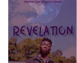 Meerster Rgm – Revelation Ft. Eyethu Mfazwe