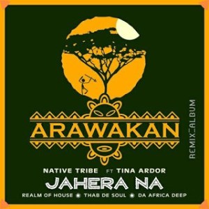 EP: Native Tribe – Jahera Na (Remixes) Ft. Tina Ardor