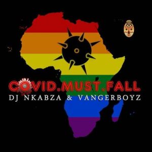 DJ Nkabza & Vanger Boyz – Covid Must Fall