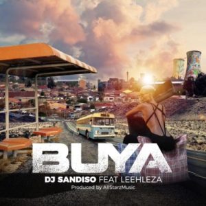 DJ Sandiso – Buya (Original Mix) ft. Leehleza & All Starz MusiQ