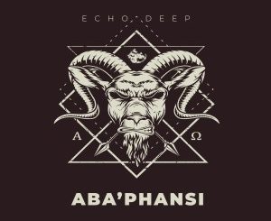 Echo Deep – Aba’phansi (Original Mix)