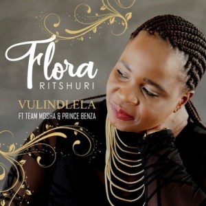 Florah Ritsuri – Vulindlela Ft. Team Mosha & Prince Benza