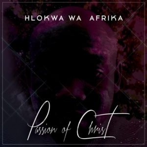 Hlokwa Wa Afrika – Passion of Christa