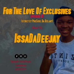 IssaDaDeejay – For The Love Of Exclusive Episode 01 (Strictly ProSoul Da Deejay)