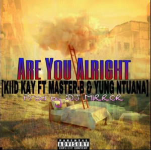 Kiid Kay – Are You Alright Ft. MasterBoi & Yung Ntuana