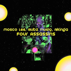 Mosco Lee, Nubz MusiQ & Nkinga – Four Assassins