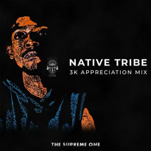 Native Tribe – 3k Appreciation Mix