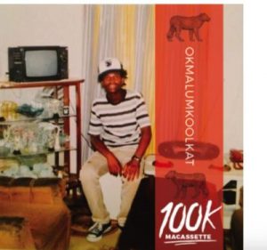 Okmalumkoolkat – 100k Macassette